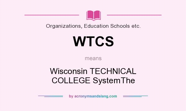 What does WTCS mean? It stands for Wisconsin TECHNICAL COLLEGE SystemThe