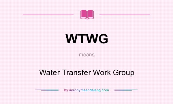 What does WTWG mean? It stands for Water Transfer Work Group