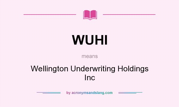 What does WUHI mean? It stands for Wellington Underwriting Holdings Inc