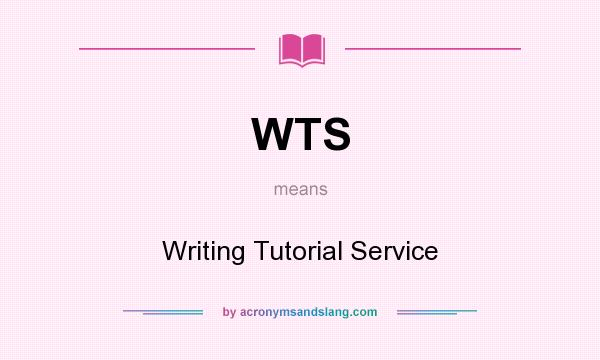 What does WTS mean? It stands for Writing Tutorial Service