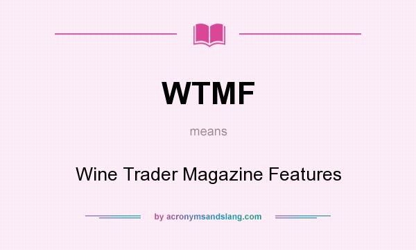 What does WTMF mean? It stands for Wine Trader Magazine Features
