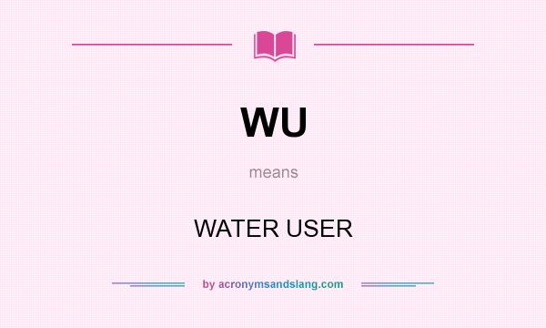 What does WU mean? It stands for WATER USER