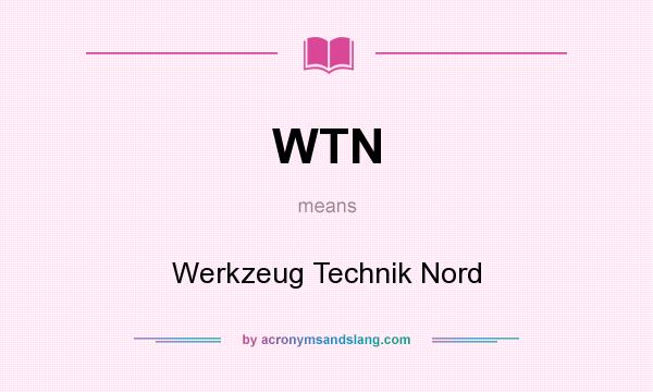 What does WTN mean? It stands for Werkzeug Technik Nord