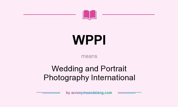 What does WPPI mean? It stands for Wedding and Portrait Photography International