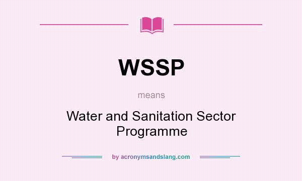 What does WSSP mean? It stands for Water and Sanitation Sector Programme