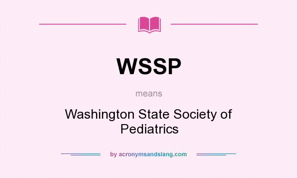 What does WSSP mean? It stands for Washington State Society of Pediatrics