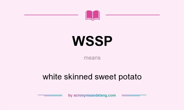 What does WSSP mean? It stands for white skinned sweet potato
