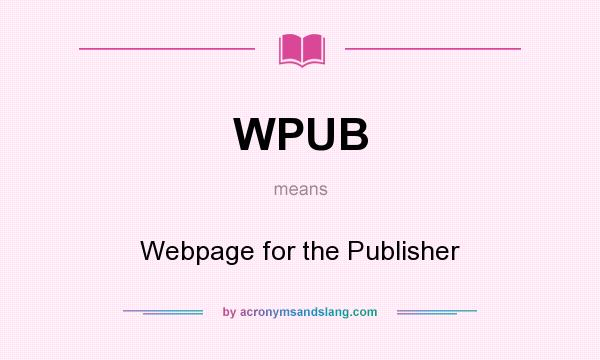 What does WPUB mean? It stands for Webpage for the Publisher
