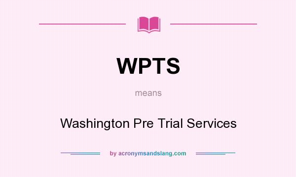 What does WPTS mean? It stands for Washington Pre Trial Services