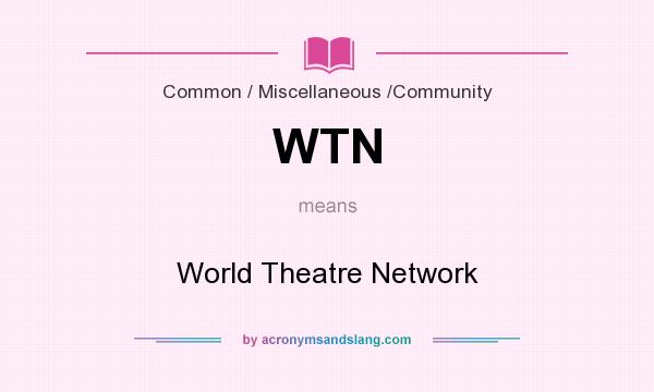 What does WTN mean? It stands for World Theatre Network