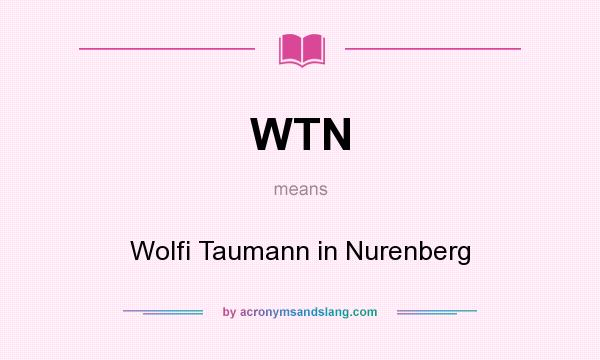 What does WTN mean? It stands for Wolfi Taumann in Nurenberg