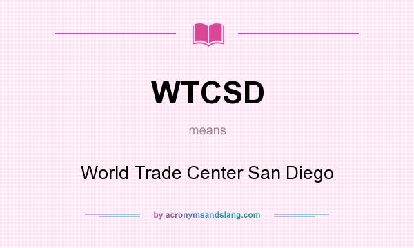 What does WTCSD mean? It stands for World Trade Center San Diego