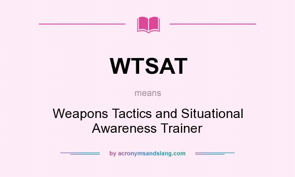 What does WTSAT mean? It stands for Weapons Tactics and Situational Awareness Trainer
