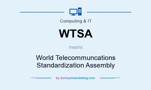 What does WTSA mean? It stands for World Telecommuncations Standardization Assembly
