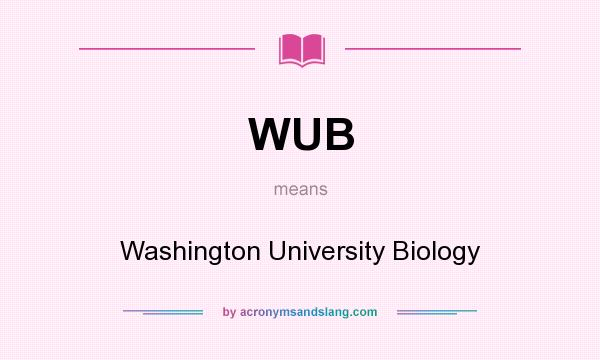 What does WUB mean? It stands for Washington University Biology