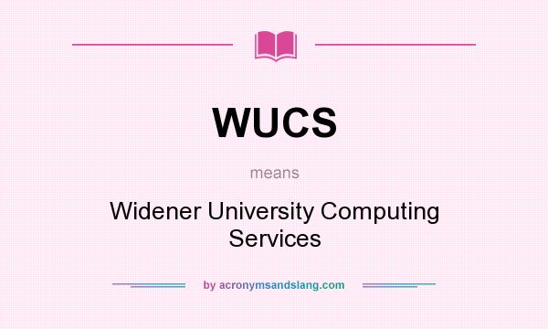 What does WUCS mean? It stands for Widener University Computing Services