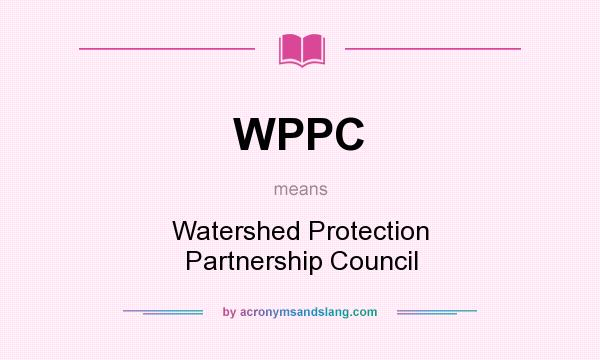 What does WPPC mean? It stands for Watershed Protection Partnership Council