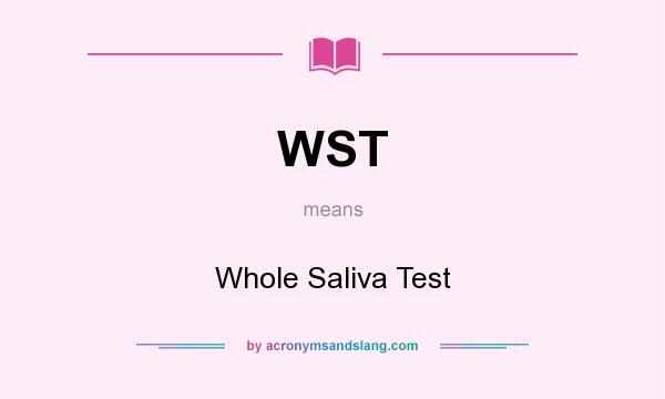 What does WST mean? It stands for Whole Saliva Test
