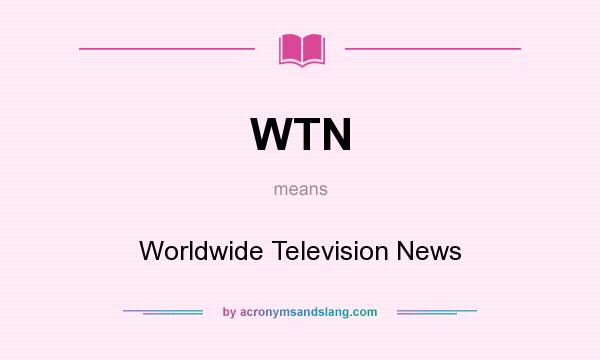 What does WTN mean? It stands for Worldwide Television News