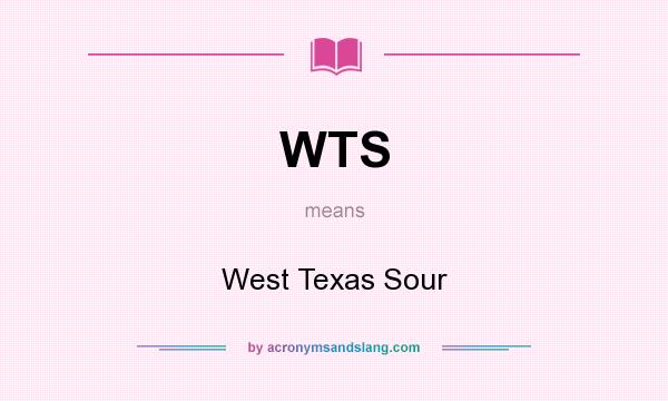 What does WTS mean? It stands for West Texas Sour