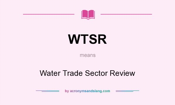 What does WTSR mean? It stands for Water Trade Sector Review