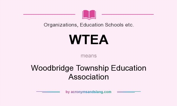 What does WTEA mean? It stands for Woodbridge Township Education Association
