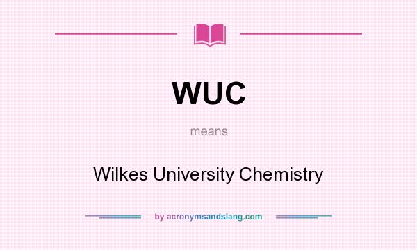 What does WUC mean? It stands for Wilkes University Chemistry
