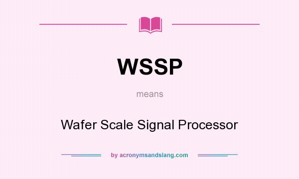 What does WSSP mean? It stands for Wafer Scale Signal Processor