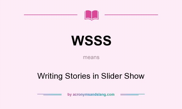 What does WSSS mean? It stands for Writing Stories in Slider Show