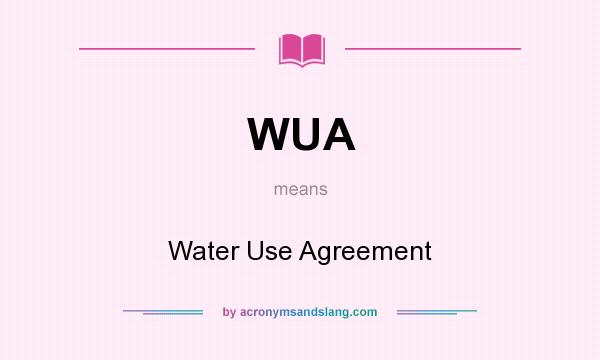 What does WUA mean? It stands for Water Use Agreement