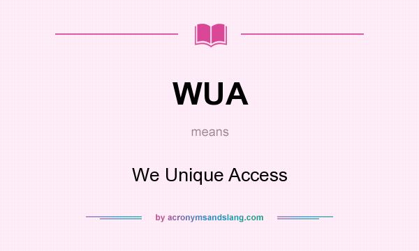 What does WUA mean? It stands for We Unique Access