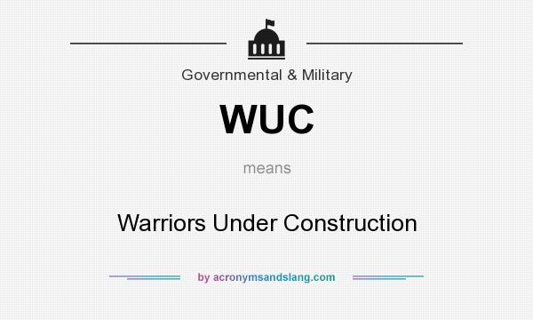 What does WUC mean? It stands for Warriors Under Construction