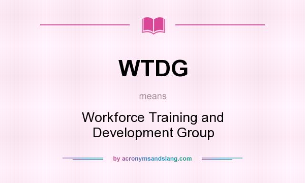 What does WTDG mean? It stands for Workforce Training and Development Group