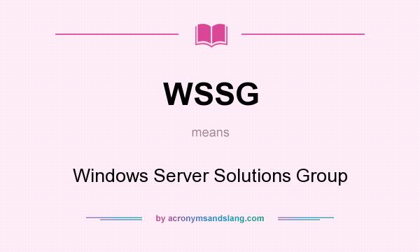 What does WSSG mean? It stands for Windows Server Solutions Group