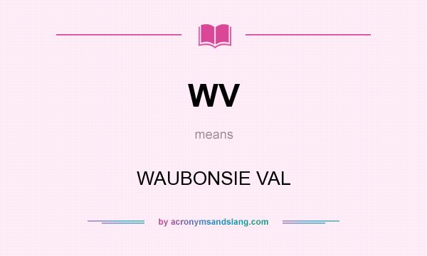 What does WV mean? It stands for WAUBONSIE VAL