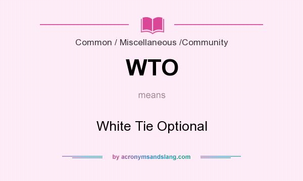 What does WTO mean? It stands for White Tie Optional