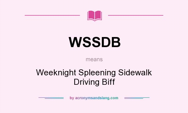 What does WSSDB mean? It stands for Weeknight Spleening Sidewalk Driving Biff