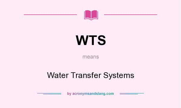What does WTS mean? It stands for Water Transfer Systems