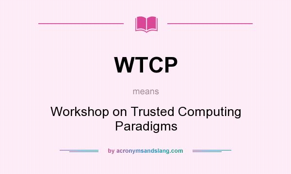 What does WTCP mean? It stands for Workshop on Trusted Computing Paradigms