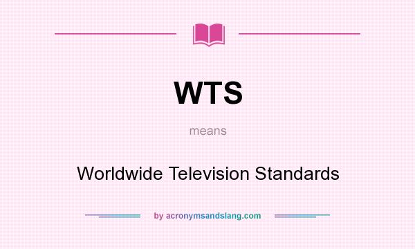 What does WTS mean? It stands for Worldwide Television Standards