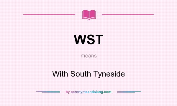 What does WST mean? It stands for With South Tyneside