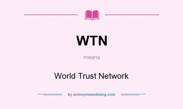 What does WTN mean? It stands for World Trust Network