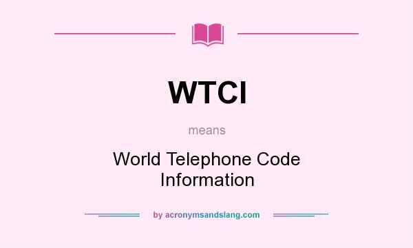 What does WTCI mean? It stands for World Telephone Code Information