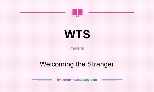 What does WTS mean? It stands for Welcoming the Stranger