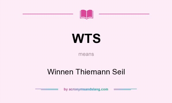 What does WTS mean? It stands for Winnen Thiemann Seil