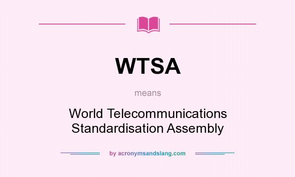 What does WTSA mean? It stands for World Telecommunications Standardisation Assembly