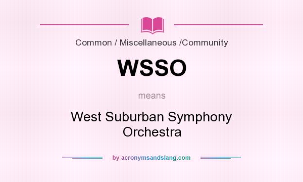 What does WSSO mean? It stands for West Suburban Symphony Orchestra