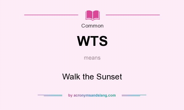 What does WTS mean? It stands for Walk the Sunset