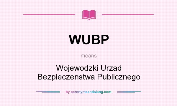 What does WUBP mean? It stands for Wojewodzki Urzad Bezpieczenstwa Publicznego