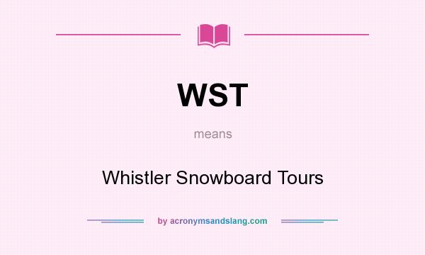 What does WST mean? It stands for Whistler Snowboard Tours